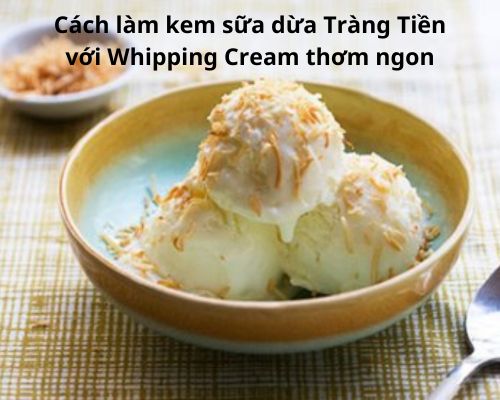 cach-lam-kem-sua-dua-trang-tien-voi-whipping-cream-thom-ngon