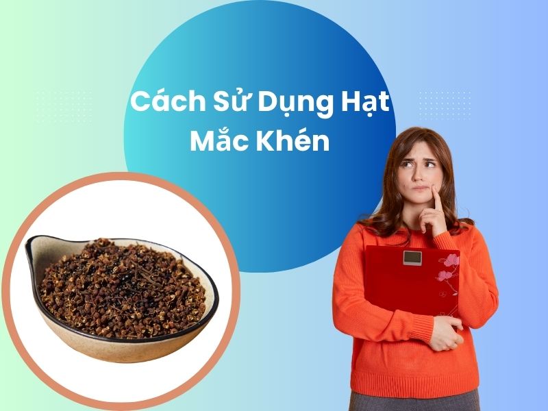 cach-su-dung-hat-mac-khen